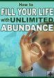 How To Fill Your Life With Unlimited Abundance